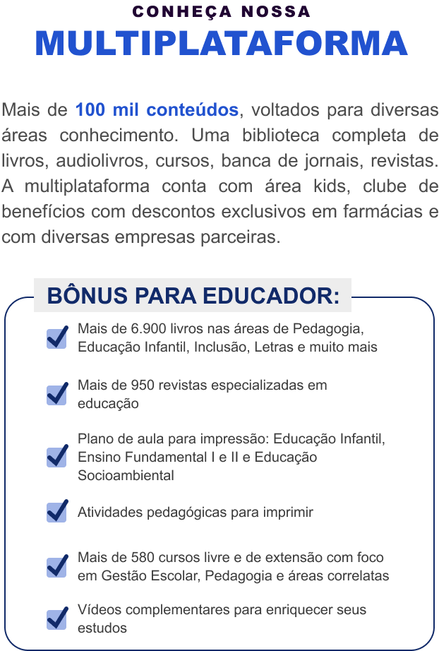 Multiplataforma Bookplay: acesso a mais de 100 mil conteúdos, livros, revistas, audiolivros e cursos, com bônus exclusivos para educadores como planos de aula, atividades para impressão e cursos de extensão.
