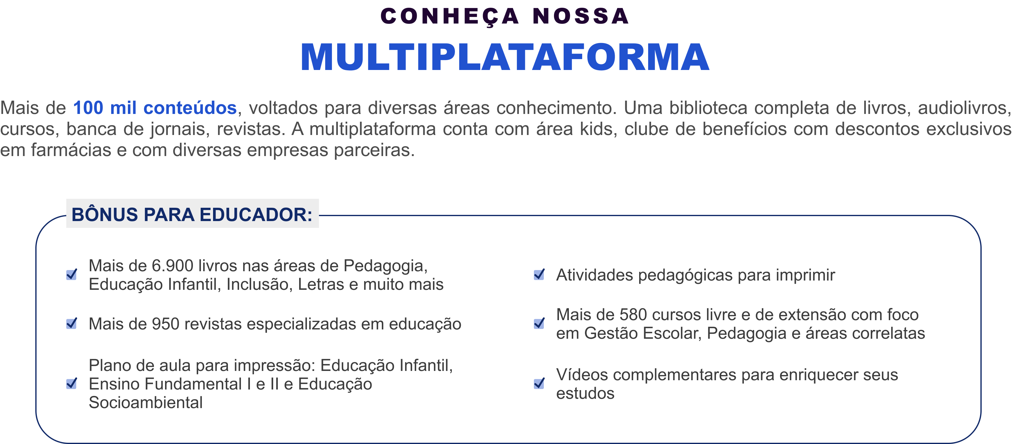 Multiplataforma Bookplay: acesso a mais de 100 mil conteúdos, livros, revistas, audiolivros e cursos, com bônus exclusivos para educadores como planos de aula, atividades para impressão e cursos de extensão.